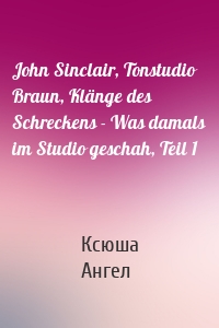 John Sinclair, Tonstudio Braun, Klänge des Schreckens - Was damals im Studio geschah, Teil 1