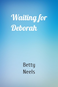 Waiting for Deborah
