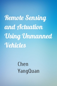 Remote Sensing and Actuation Using Unmanned Vehicles