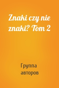 Znaki czy nie znaki? Tom 2