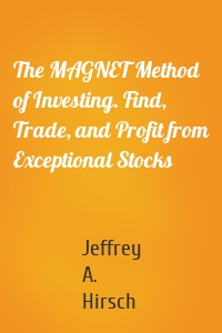 The MAGNET Method of Investing. Find, Trade, and Profit from Exceptional Stocks