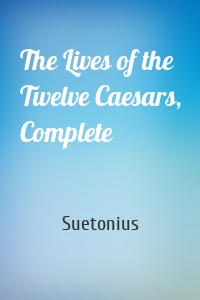 The Lives of the Twelve Caesars, Complete