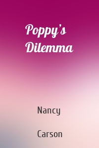 Poppy’s Dilemma