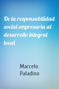 De la responsabilidad social empresaria al desarrollo integral local