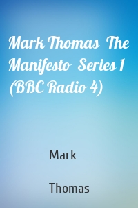 Mark Thomas  The Manifesto  Series 1 (BBC Radio 4)