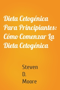 Dieta Cetogénica Para Principiantes: Cómo Comenzar La Dieta Cetogénica