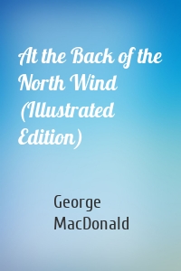 At the Back of the North Wind (Illustrated Edition)