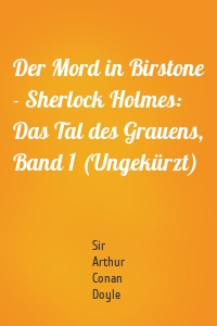 Der Mord in Birstone - Sherlock Holmes: Das Tal des Grauens, Band 1 (Ungekürzt)