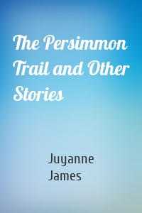 The Persimmon Trail and Other Stories