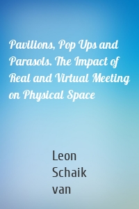 Pavilions, Pop Ups and Parasols. The Impact of Real and Virtual Meeting on Physical Space
