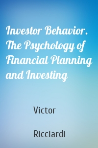 Investor Behavior. The Psychology of Financial Planning and Investing