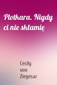 Plotkara. Nigdy ci nie skłamię