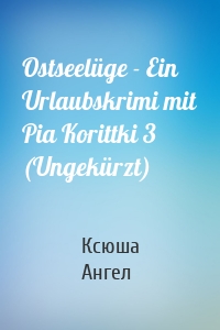 Ostseelüge - Ein Urlaubskrimi mit Pia Korittki 3 (Ungekürzt)