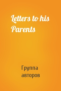 Letters to his Parents