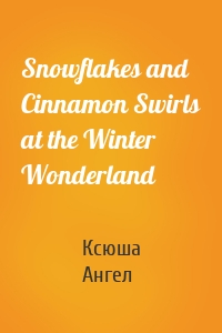 Snowflakes and Cinnamon Swirls at the Winter Wonderland