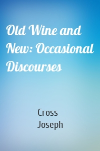 Old Wine and New: Occasional Discourses