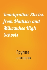 Immigration Stories from Madison and Milwaukee High Schools