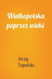 Wielkopolska poprzez wieki