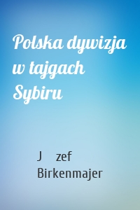 Polska dywizja w tajgach Sybiru