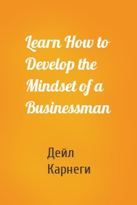 Learn How to Develop the Mindset of a Businessman