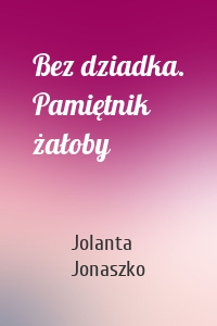 Bez dziadka. Pamiętnik żałoby