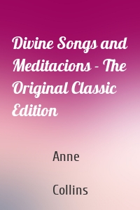 Divine Songs and Meditacions - The Original Classic Edition