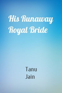 His Runaway Royal Bride