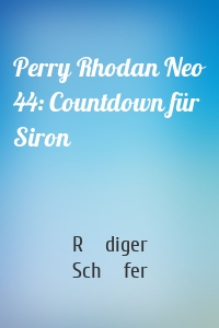 Perry Rhodan Neo 44: Countdown für Siron