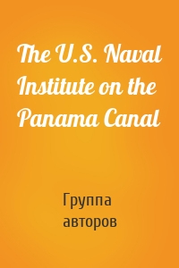 The U.S. Naval Institute on the Panama Canal