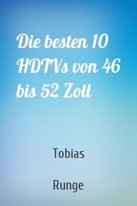 Die besten 10 HDTVs von 46 bis 52 Zoll