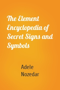 The Element Encyclopedia of Secret Signs and Symbols