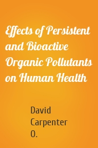 Effects of Persistent and Bioactive Organic Pollutants on Human Health