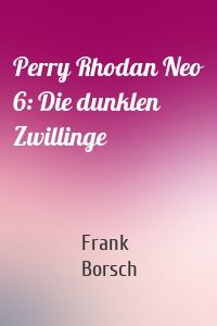 Perry Rhodan Neo 6: Die dunklen Zwillinge