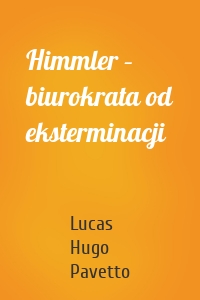 Himmler – biurokrata od eksterminacji