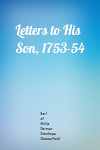 Letters to His Son, 1753-54