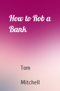 How to Rob a Bank