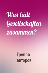 Was hält Gesellschaften zusammen?