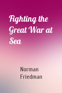 Fighting the Great War at Sea