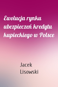 Ewolucja rynku ubezpieczeń kredytu kupieckiego w Polsce