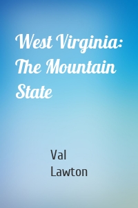 West Virginia: The Mountain State