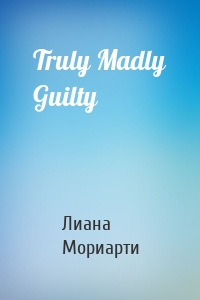 Truly Madly Guilty