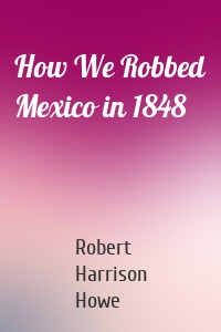 How We Robbed Mexico in 1848