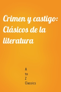 Crimen y castigo: Clásicos de la literatura