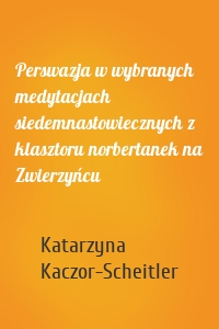 Perswazja w wybranych medytacjach siedemnastowiecznych z klasztoru norbertanek na Zwierzyńcu