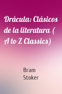 Drácula: Clásicos de la literatura ( A to Z Classics)