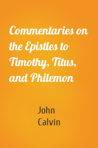 Commentaries on the Epistles to Timothy, Titus, and Philemon