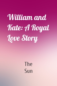 William and Kate: A Royal Love Story