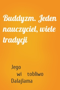 Buddyzm. Jeden nauczyciel, wiele tradycji