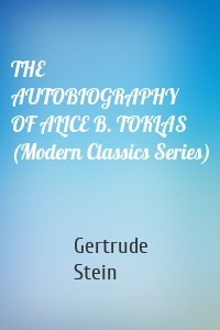 THE AUTOBIOGRAPHY OF ALICE B. TOKLAS (Modern Classics Series)