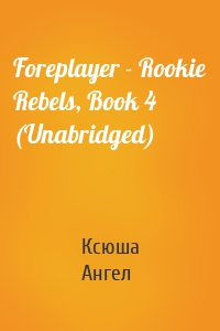 Foreplayer - Rookie Rebels, Book 4 (Unabridged)